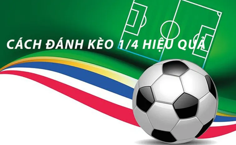 Cách Chơi Kèo Chấp 0.25 Chi Tiết Và Hiệu Quả Cho Người Mới Cá Cược