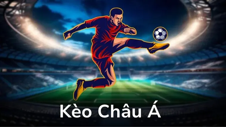 Cách Chơi Kèo Châu Á Hiệu Quả Trong Cá Cược Bóng Đá Trực Tuyến