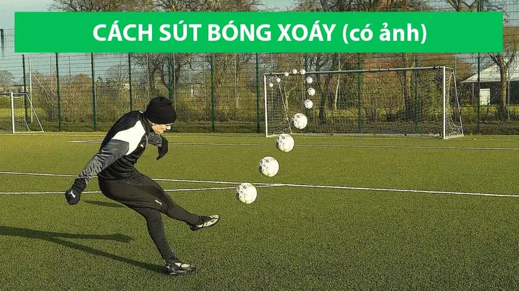 Kỹ Thuật Sút Bóng Xoáy Chuẩn Xác Và Hiệu Quả Cho Người Chơi Bóng Đá