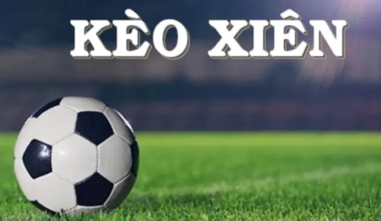 Cách Chơi Kèo Xiên Trong Bóng Đá Hiệu Quả Cho Người Mới Và Cao Thủ